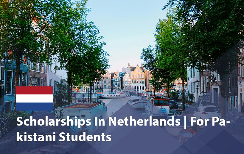Fully Funded 2026 Scholarships in the Netherlands Open for Pakistani Students