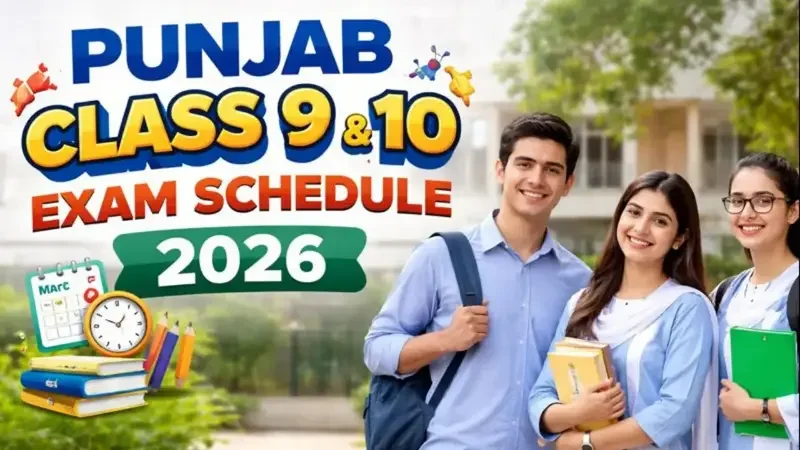 Punjab Boards Announce Class 9 and 10 Exam Schedule for 2026