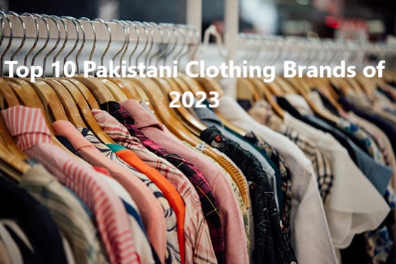Top 10 Pakistani Clothing Brands of 2023